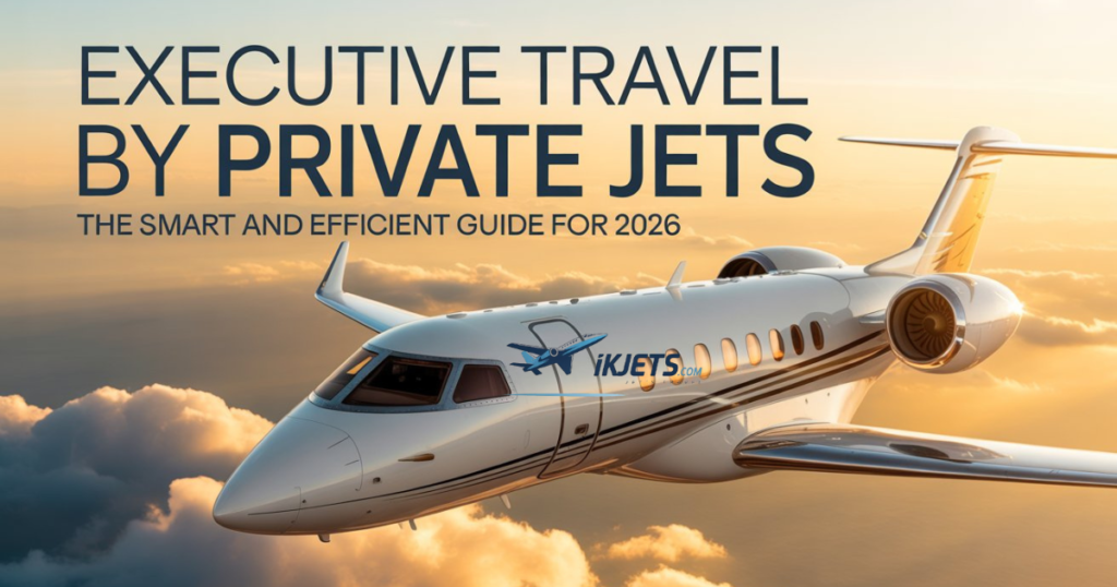 executive-travel-by-private-jets-the-smart-and-efficient-guide-for-2026