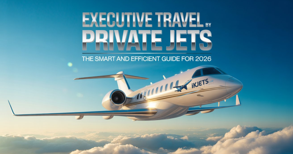 executive-travel-by-private-jets-the-smart-and-efficient-guide-for-2026